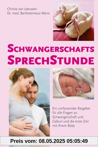 Schwangerschaftssprechstunde: Ein umfassender Ratgeber für alle Fragen zu Schwangerschaft und Geburt und die erste Zeit mit Ihrem Baby