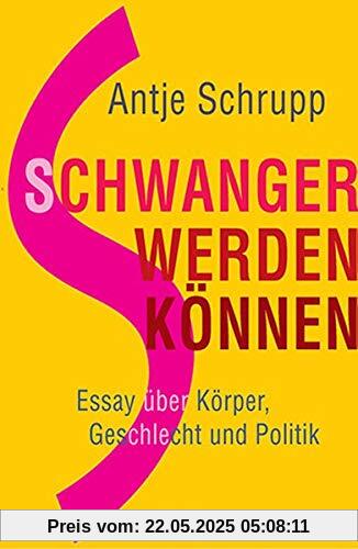 Schwangerwerdenkönnen: Essay über Körper, Geschlecht und Politik