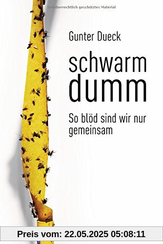 Schwarmdumm: So blöd sind wir nur gemeinsam