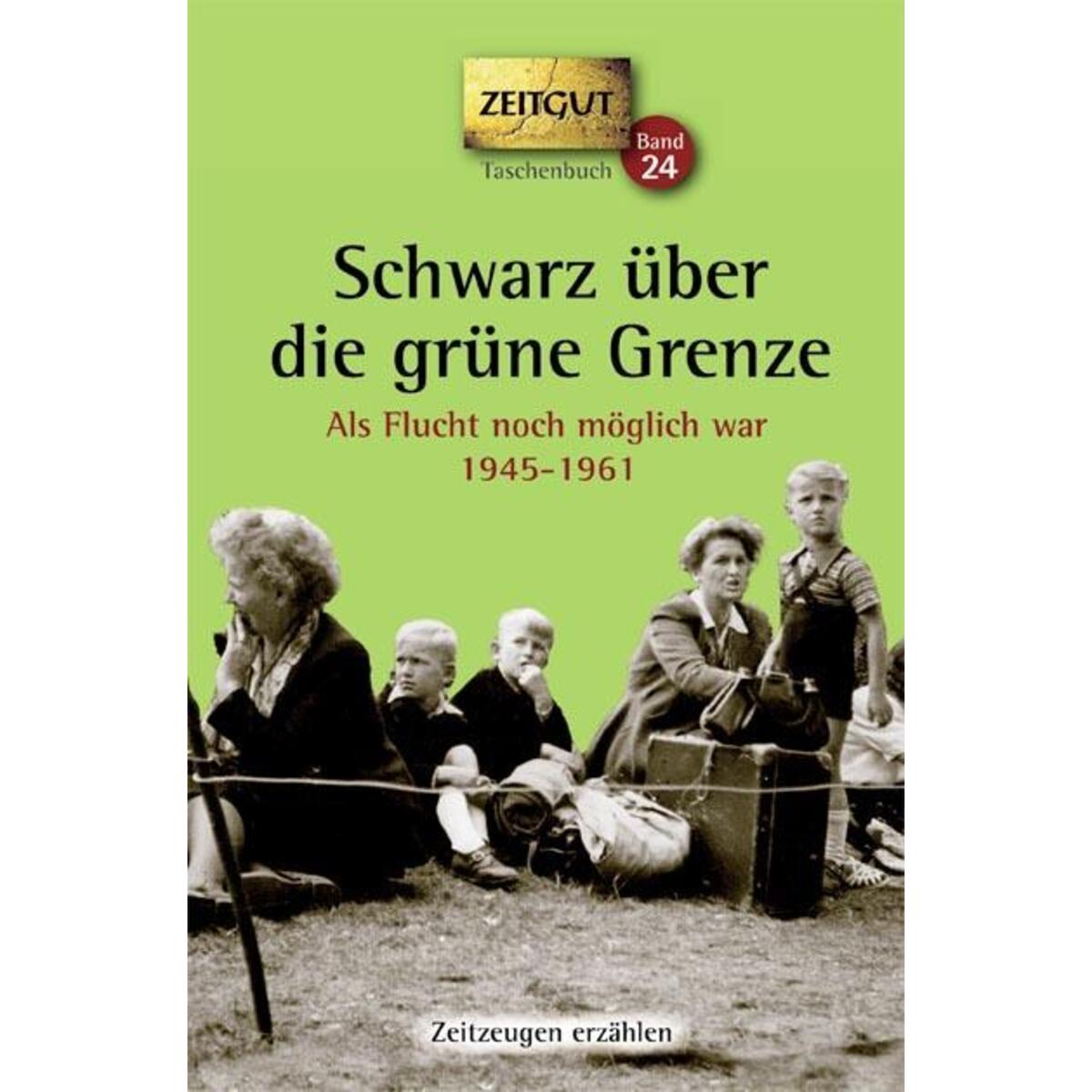 Schwarz über die grüne Grenze. 1945-1961. Taschenbuch von Zeitgut Verlag GmbH