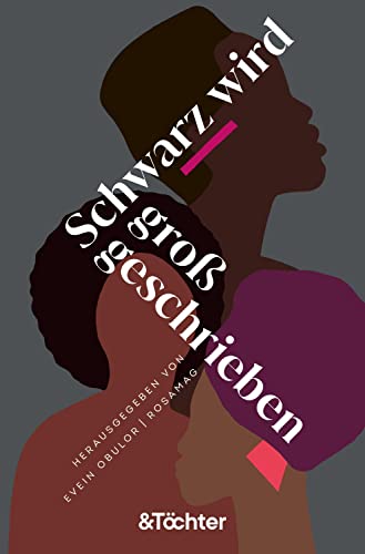 Schwarz wird großgeschrieben: DAS Buch von Schwarzen FLINTA* in Deutschland über ihre Lebensrealitäten mit 21 Geschichten und Sichtweisen von &Töchter