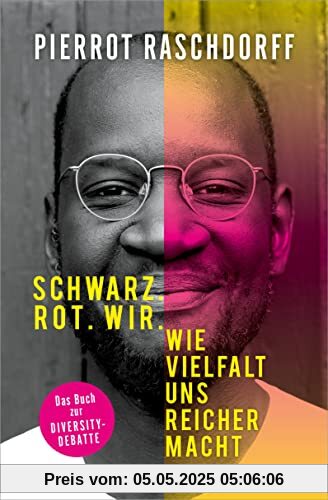 Schwarz. Rot. Wir.: Wie Vielfalt uns reicher macht - Das Buch zur Diversity-Debatte