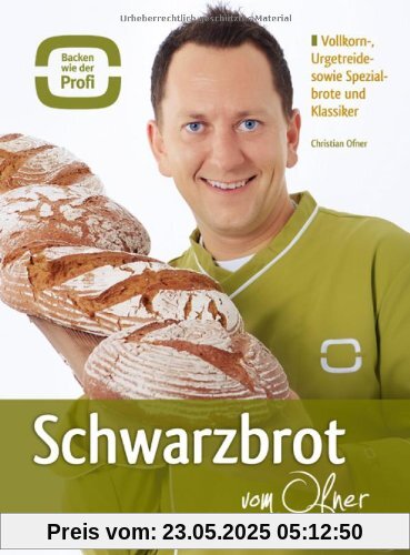 Schwarzbrot vom Ofner: Vollkorn-, Urgetreide- sowie Spezialbrote und Klassiker Schwarzbrot vom Ofner: Vollkorn-, Urgetreide- sowie Spezialbrote und Klassiker