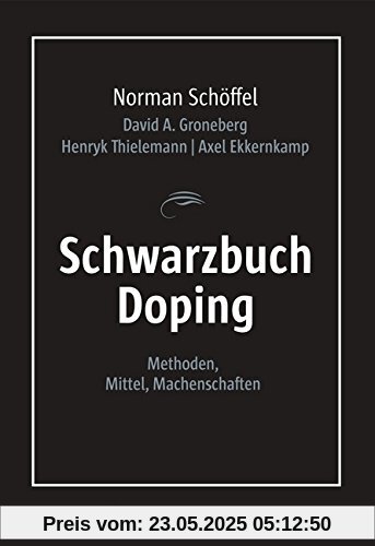 Schwarzbuch Doping: Methoden, Mittel, Machenschaften