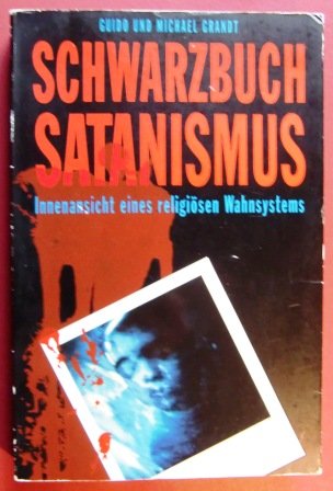 Schwarzbuch Satanismus. Innenansicht eines religiösen Wahnsystems