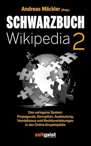Schwarzbuch Wikipedia 2: Das verlogene System: Propaganda, Korruption, Ausbeutung, Vandalismus und Rechtsverletzungen in der Online-Enzyklopädie von Verlag zeitgeist Print & Online