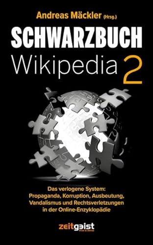 Schwarzbuch Wikipedia 2: Das verlogene System: Propaganda, Korruption, Ausbeutung, Vandalismus und Rechtsverletzungen in der Online-Enzyklopädie