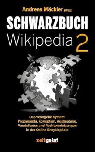 Schwarzbuch Wikipedia 2: Das verlogene System: Propaganda, Korruption, Ausbeutung, Vandalismus und Rechtsverletzungen in der Online-Enzyklopädie Schwarzbuch Wikipedia 2: Das verlogene System: Propaganda, Korruption, Ausbeutung, Vandalismus und Rechtsverletzungen in der Online-Enzyklopädie