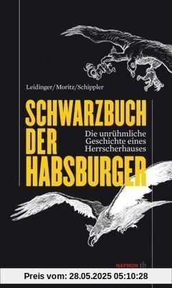 Schwarzbuch der Habsburger. Die unrühmliche Geschichte eines Herrscherhauses