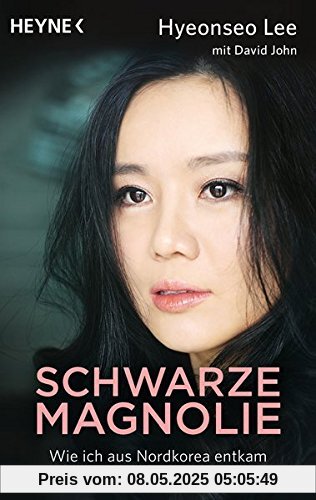 Schwarze Magnolie: Wie ich aus Nordkorea entkam. Ein Bericht aus der Hölle