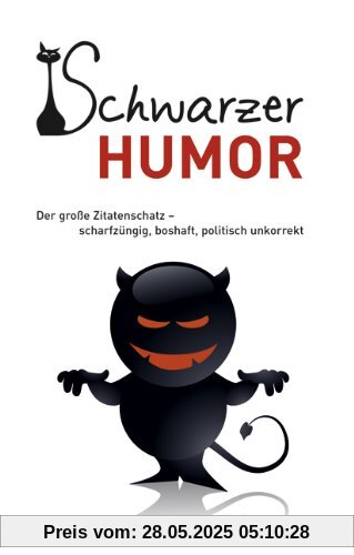 Schwarzer Humor: Der große Zitatenschatz - scharfzüngig, boshaft, politisch unkorrekt