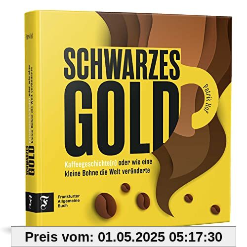 Schwarzes Gold: Kaffeegeschichte(n) oder wie eine kleine Bohne die Welt veränderte