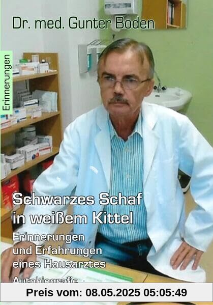 Schwarzes Schaf in weißem Kittel - Erinnerungen und Erfahrungen eines Hausarztes - Autobiografie