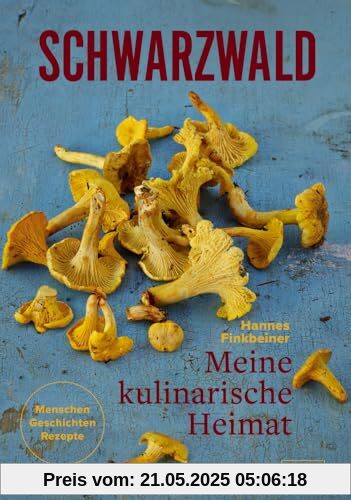 Schwarzwald. Meine kulinarische Heimat: Menschen - Geschichte - Rezepte
