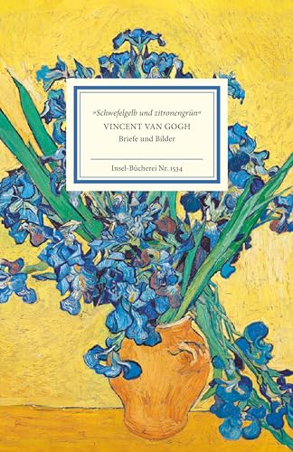 »Schwefelgelb und zitronengrün«: Vincent van Gogh. Briefe und Bilder (Insel-Bücherei)