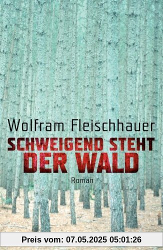 Schweigend steht der Wald: Roman