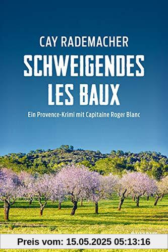 Schweigendes Les Baux: Ein Provence-Krimi mit Capitaine Roger Blanc (Capitaine Roger Blanc ermittelt, Band 8)