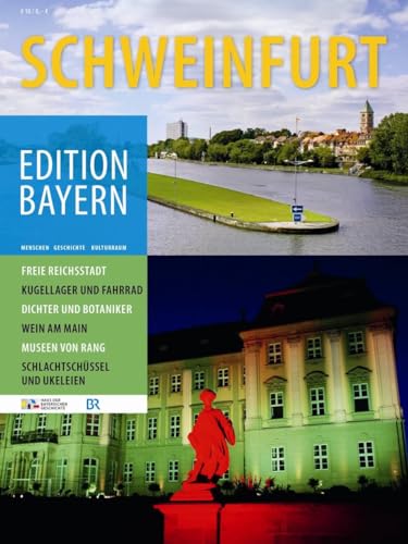 Edition Bayern - Schweinfurt: Hrsg.: Haus der Bayerischen Geschichte (Edition Bayern: Menschen Geschichte Kulturraum)
