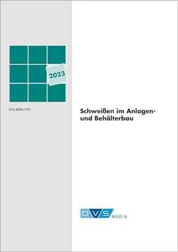 Schweißen im Anlagen- und Behälterbau 2023: DVS-Berichte, Band: 387