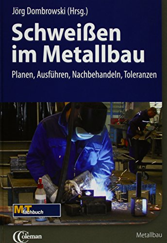 Schweißen im Metallbau: Planen, Ausführen, Nachbehandeln, Toleranzen