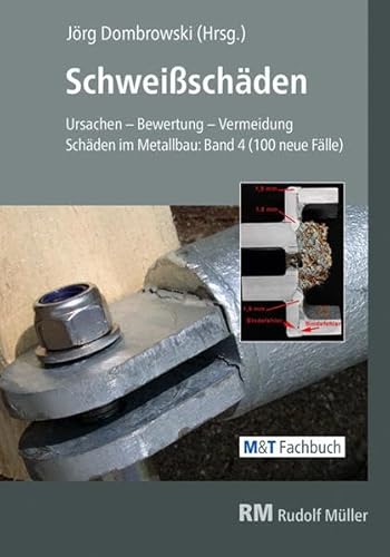 Schweißschäden: Ursachen - Bewertung - Vermeidung Schäden im Metallbau: Band 4 (100 neue Fälle)