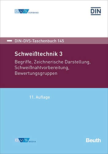 Schweißtechnik 3: Begriffe, Zeichnerische Darstellung, Schweißnahtvorbereitung, Bewertungsgruppen (DIN-DVS-Taschenbuch)