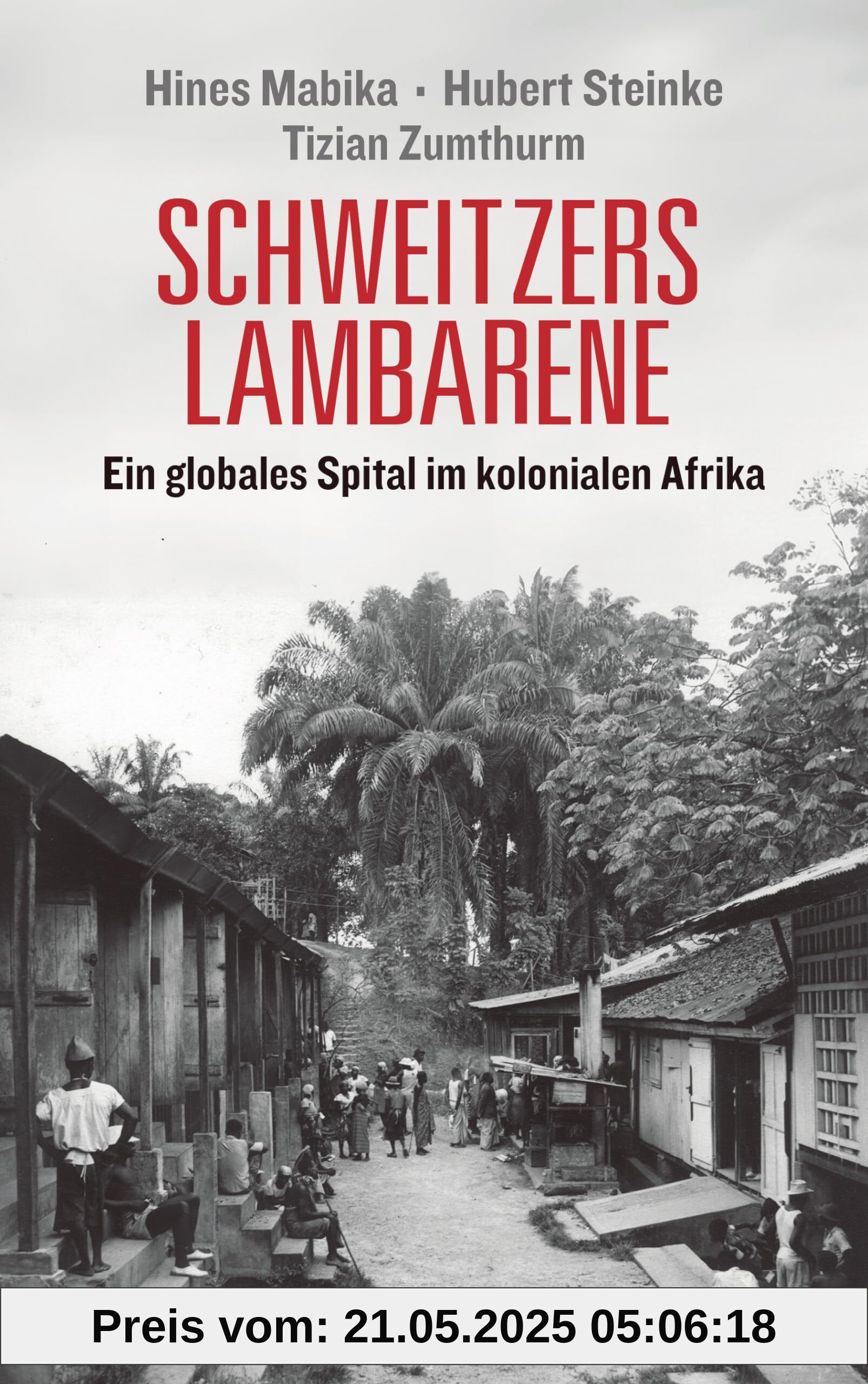 Schweitzers Lambarene: Ein globales Spital im kolonialen Afrika