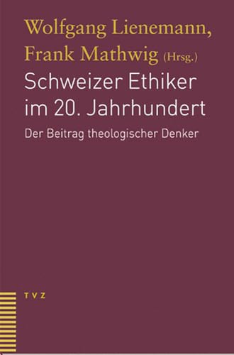Schweizer Ethiker im 20. Jahrhundert. Der Betrag teologischer Denker: Der Beitrag Theologischer Denker