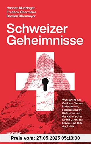 Schweizer Geheimnisse: Wie Banker das Geld von Steuerhinterziehern, Foltergenerälen, Diktatoren und der katholischen Kirche versteckt haben - mit Hilfe der Politik Schweizer Geheimnisse: Wie Banker das Geld von Steuerhinterziehern, Foltergenerälen, Diktatoren und der katholischen Kirche versteckt haben - mit Hilfe der Politik