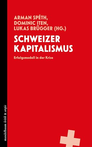 Schweizer Kapitalismus: Erfolgsmodell in der Krise (kritik & utopie) von Mandelbaum Verlag eG