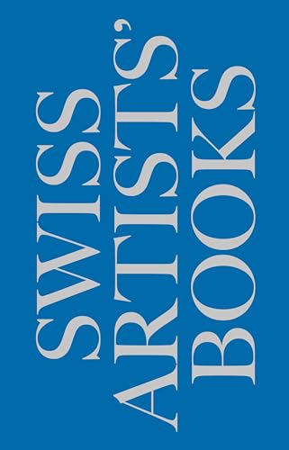 Schweizer Künstlerbücher – Livres d’artistes suisses – Libri d’artista svizzeri – Swiss artists’ books von KÖNIG, WALTHER