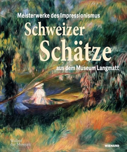 Schweizer Schätze: Meisterwerke des Impressionismus aus dem Museum Langmatt von Wienand