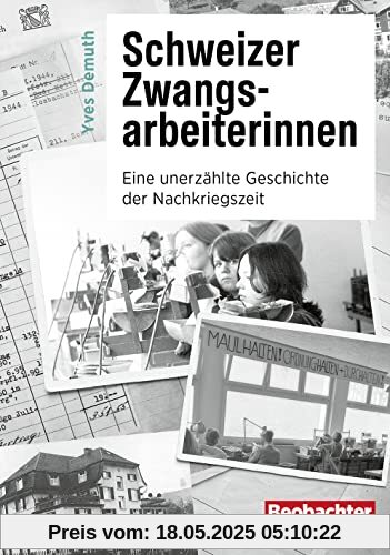 Schweizer Zwangsarbeiterinnen: Eine unerzählte Geschichte der Nachkriegszeit Schweizer Zwangsarbeiterinnen: Eine unerzählte Geschichte der Nachkriegszeit