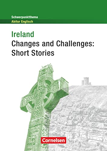 Schwerpunktthema Abitur Englisch - Sekundarstufe II: Ireland - Changes and Challenges: Short Stories - Textheft