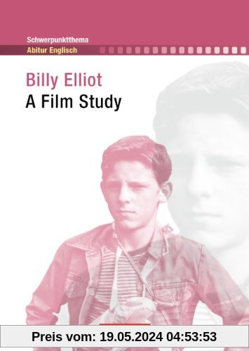 Schwerpunktthema Abitur Englisch: Billy Elliot: A Film Study. Textheft