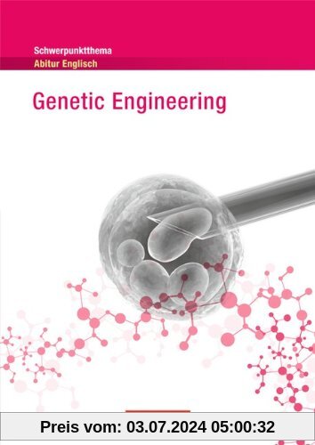 Schwerpunktthema Abitur Englisch: Genetic Engineering: Textheft: Landeskunde. Ab 11. Schuljahr