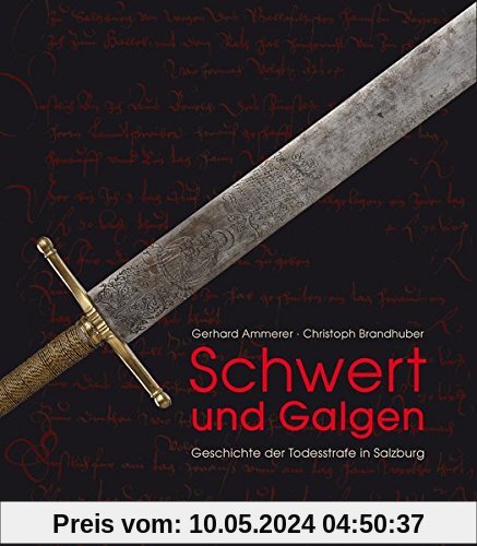 Schwert und Galgen: Geschichte der Todesstrafe in Salzburg