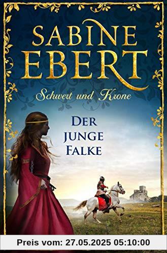 Schwert und Krone - Der junge Falke: Roman (Das Barbarossa-Epos, Band 2)