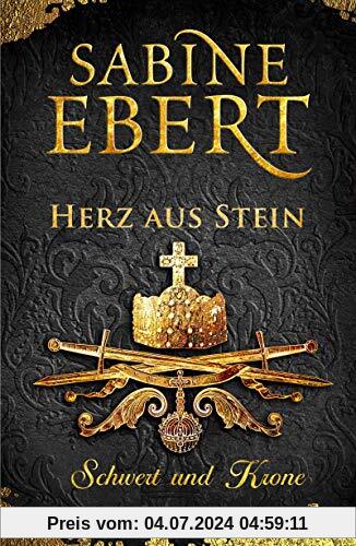 Schwert und Krone - Herz aus Stein: Roman (Das Barbarossa-Epos, Band 4)