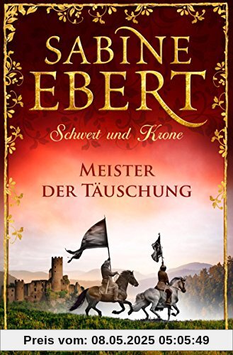 Schwert und Krone - Meister der Täuschung: Roman (Das Barbarossa-Epos, Band 1)