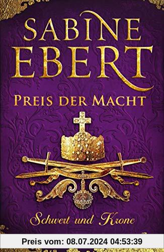 Schwert und Krone - Preis der Macht: Roman (Das Barbarossa-Epos, Band 5)