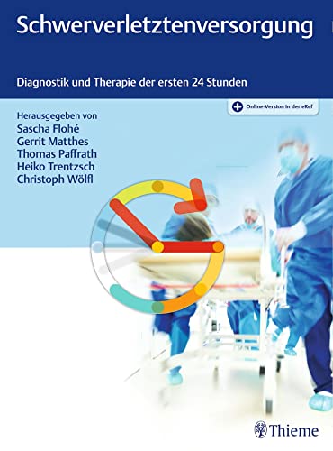 Schwerverletztenversorgung: Diagnostik und Therapie der ersten 24 Stunden Schwerverletztenversorgung: Diagnostik und Therapie der ersten 24 Stunden