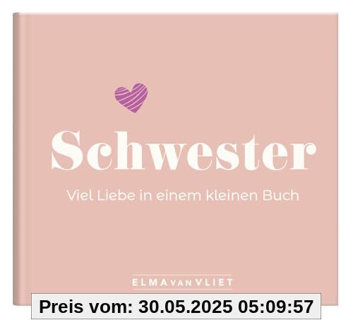 Schwester. Viel Liebe in einem kleinen Buch: Ein persönliches Geschenk für die beste Schwester | Kleine Liebeserklärung für Schwesterherz zum Geburtstag oder zu Weihnachten Schwester. Viel Liebe in einem kleinen Buch: Ein persönliches Geschenk für die beste Schwester | Kleine Liebeserklärung für Schwesterherz zum Geburtstag oder zu Weihnachten