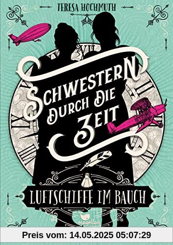 Schwestern durch die Zeit - Luftschiffe im Bauch: Band 2 der magischen Zeitreise-Geschichte Schwestern durch die Zeit - Luftschiffe im Bauch: Band 2 der magischen Zeitreise-Geschichte