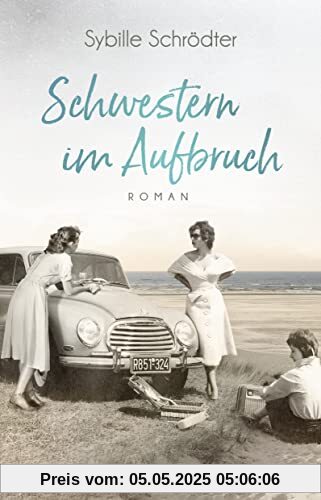 Schwestern im Aufbruch: Roman