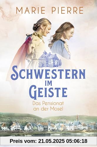 Schwestern im Geiste: Roman (Das Pensionat an der Mosel, Band 2)