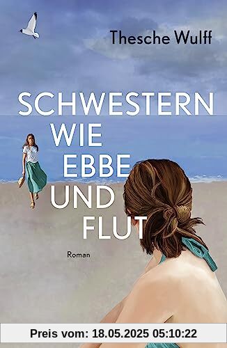 Schwestern wie Ebbe und Flut: Roman | »Eine packende Familiengeschichte – ganz große Leseempfehlung!« Bestsellerautorin Gisa Pauly