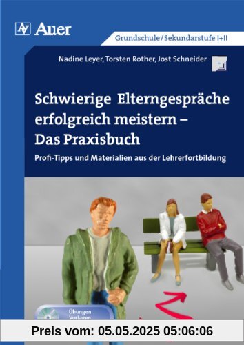 Schwierige Elterngespräche erfolgreich meistern: Das Praxisbuch - Profi-Tipps und Materialien aus der Lehrerfortbildung (Alle Klassenstufen)