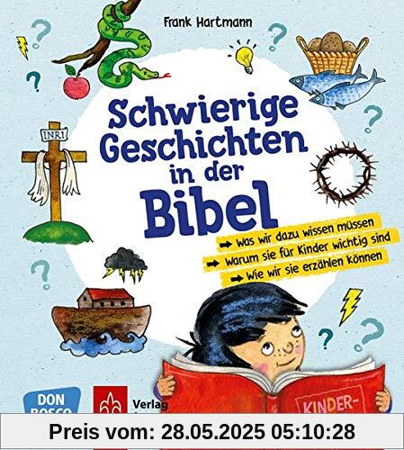 Schwierige Geschichten in der Bibel: Was wir dazu wissen müssen. Warum sie für Kinder wichtig sind. Wie wir sie erzählen können.