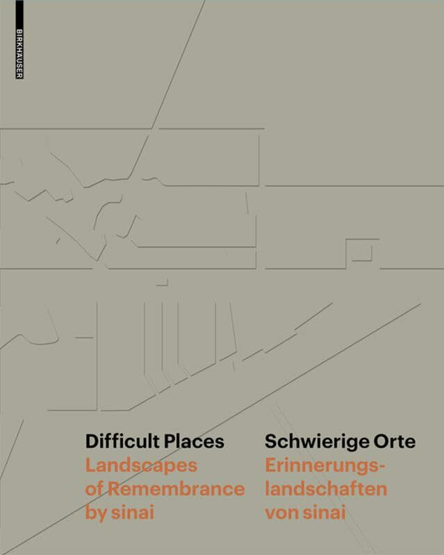 Schwierige Orte:Erinnerungslandschaften von sinai/Difficult Places:Landscapes of Remembrance b...